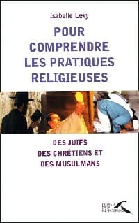 Pour comprendre les pratiques religieuses - Isabelle Lévy