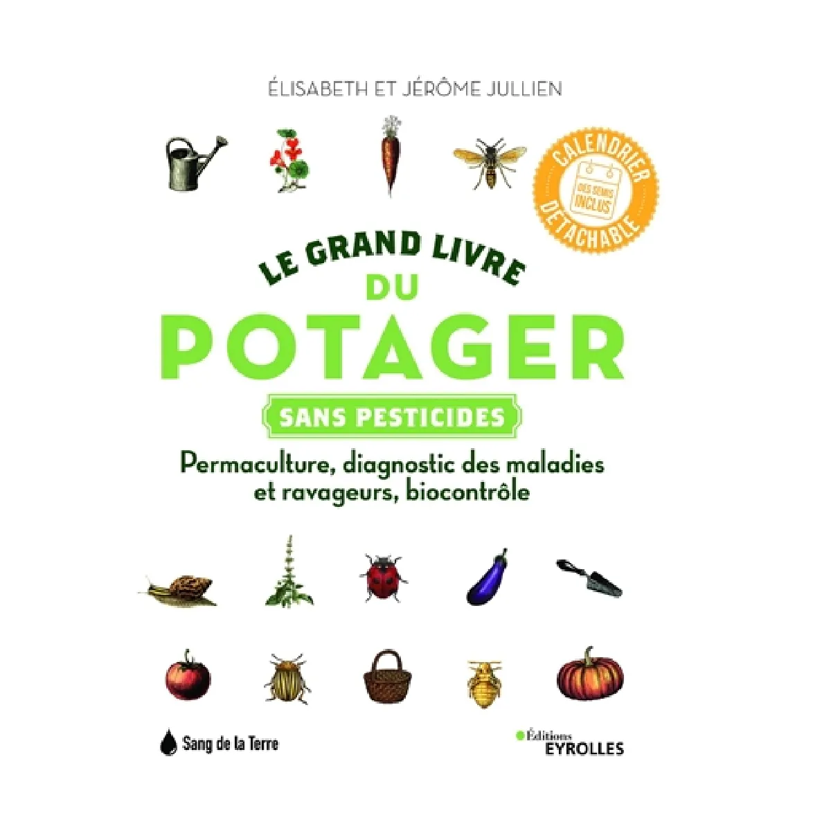 Le grand livre du potager sans pesticides : permaculture, diagnostic des maladies et ravageurs, biocontrôle